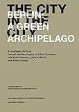The city in the city : Berlin : a green archipelago