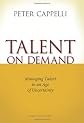 Talent on Demand: Managing Talent in an Age of Uncertainty
