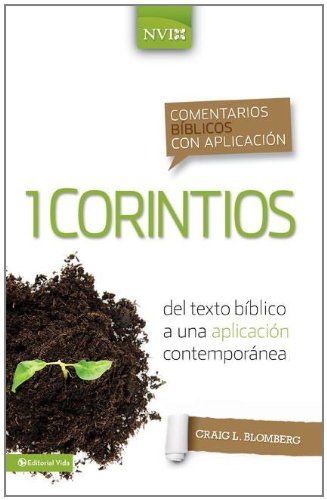 Comentario bíblico con aplicación NVI 1 Corintios: Del texto bíblico a una aplicación contemporánea (Comentarios bíblicos con aplicación NVI) (Spanish Edition)