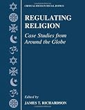 Regulating Religion: Case Studies from Around the Globe (Critical Issues in Social Justice)