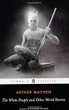 from Arthur Machen The White People and Other Weird Stories (Penguin Classics)