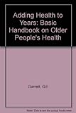 Adding health to years : a basic handbook on older people's health