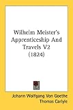 Wilhelm Meister's Apprenticeship And Travels V2 (1824) (Kessinger Publishing's Rare Reprints)