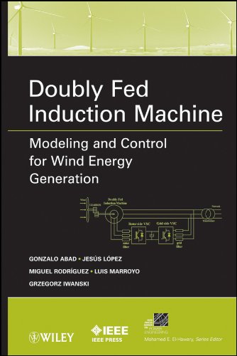 Doubly Fed Induction Machine: Modeling and Control for Wind Energy Generation (IEEE Press Series on Power Engineering)