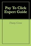 Pay To Click Expert Guide