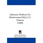 Johannes Brahms Im Briefwechsel Mit J. O. Grimm (1908) (German... by Johannes Brahms, Julius Otto Grimm, and Richard Barth