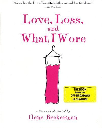 Love, Loss, and What I Wore by Beckerman, Ilene (2005) Paperback