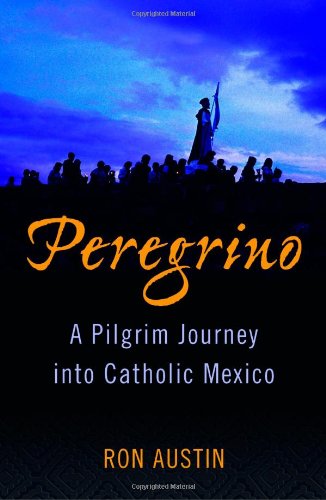 Peregrino: A Pilgrim Journey into Catholic Mexico