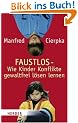 Faustlos - Wie Kinder Konflikte gewaltfrei l�sen lernen: Das Buch f�r Eltern und Erziehende