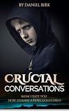 Crucial Conversations: Mom I Hate You: How to Raise a Rebellious Child