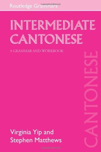 Intermediate Cantonese: A Grammar and Workbook (Grammar Workbooks) by Virginia Yip (2000-10-21)