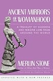 Ancient Mirrors of Womanhood: A Treasury of Goddess and Heroine Lore from Around the World