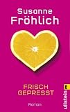 Frisch gepresst: Roman - Susanne Fr&ouml;hlich