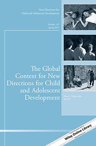 The Global Context for New Directions for Child and Adolescent Development: New Directions for Child and Adolescent Development, Number 147 (J-B CAD Single Issue Child & Adolescent Development)