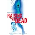 Raising the Dead: A True Story of Death and Survival