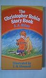 The Christopher Robin story book : from When we were very young, Now we are six, Winnie-the-Pooh and The house at Pooh Corner