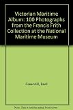 A Victorian maritime album : 100 photographs from the Francis Frith Collection at the National Maritime Museum
