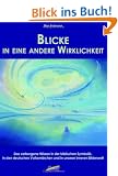 Blicke in eine andere Wirklichkeit: Das verborgene Wissen in der biblischen Symbolik, in den deutschen Volksm�rchen und in unserer inneren Bilderwelt