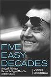 Five Easy Decades: How Jack Nicholson Became the Biggest Movie Star in Modern Times