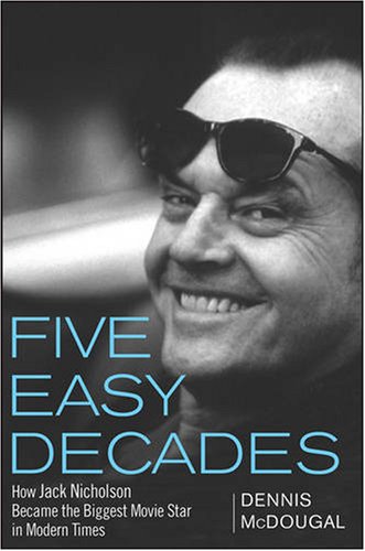 Five Easy Decades: How Jack Nicholson Became the Biggest Movie Star in Modern Times