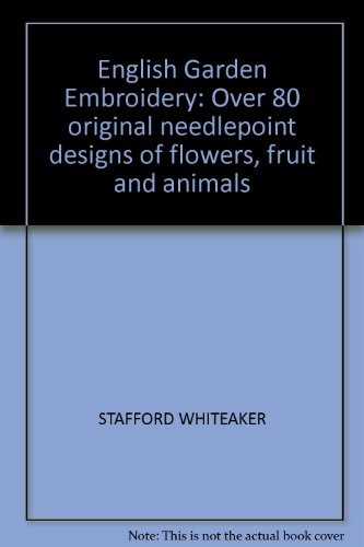 English Garden Embroidery: Over 80 original needlepoint designs of flowers, fruit and animals
