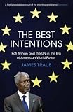 The Best Intentions: Kofi Annan and the UN in the Era of American World Power