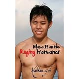 Blame It on the Raging Hormones ~ Nathan Goh