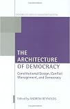 The Architecture of Democracy: Constitutional Design, Conflict Management, and Democracy