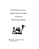 How To Start Your Own Business Selling Collectible Products Of Welsh Springer Spaniels->Cliquez sur l'image pour obtenir des informations sur ce livre