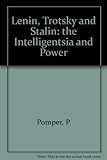 Lenin, Trotsky, and Stalin : the intelligentsia and power