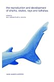 The Reproduction and Development of Sharks, Skates, Rays and Ratfishes (Developments in Environmental Biology of Fishes)