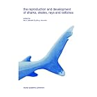 The Reproduction and Development of Sharks, Skates, Rays and Ratfishes (Developments in... by Leo S. Demski and John P. Wourms