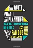 Not Quite What I Was Planning: Six-Word Memoirs by Writers Famous and Obscure