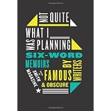 Not Quite What I Was Planning: Six-Word Memoirs by Writers Famous and Obscure