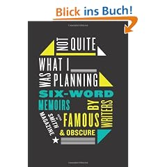 Not Quite What I Was Planning: Six-Word Memoirs by Writers Famous and Obscure