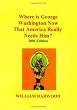 Where Is George Washington Now That America Really Needs Him?: 2006 Edition