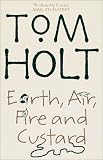 Cover of Earth, Air, Fire and Custard by Tom Holt 1841492825