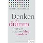 Denken ist dumm: Wie Sie trotzdem klug handeln von Hermann Scherer