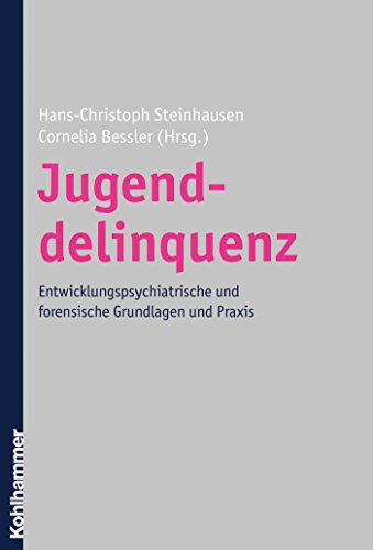 Jugenddelinquenz: Entwicklungspsychiatrische und forensische Grundlagen und Praxis (German Edition)