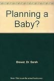 Planning a baby? : a complete guide to pre-conceptual care