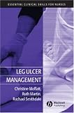 Leg Ulcer Management (Essential Clinical Skills for Nurses) (Essential Clinical Skills for Nurses)