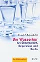 Die Wasserkur bei &Uuml;bergewicht, Depression und Krebs: Das Aufkl&auml;rungsbuch