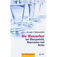 Die Wasserkur bei �bergewicht, Depression und Krebs: Das Aufkl�rungsbuch