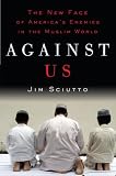 Against Us: The New Face of America's Enemies in the Muslim World