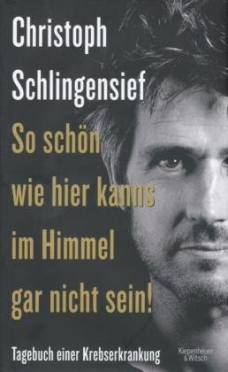 So schön wie hier kanns im Himmel gar nicht sein: Tagebuch einer Krebserkrankung