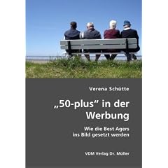 "50-plus" in der Werbung: Wie die Best Agers ins Bild gesetzt werden