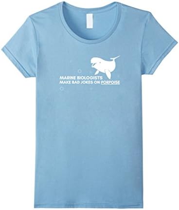 Women's Marine Biologists Make Bad Jokes On Porpoise Funny Pun Shirt Large Baby Blue
