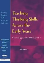 Teaching Thinking Skills Across the Early Years: A Practical Approach for Children Aged 4 to 7 (NACE/Fulton Publication)