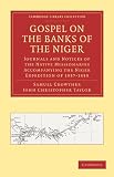 The Gospel on the Banks of the Niger: Journals and Notices of the Native Missionaries Accompanying the Niger Expedition of 1857-1859 (Cambridge Library Collection - Religion)