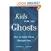 Kids Who See Ghosts: How to Guide Them Through Fear